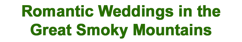 Romantic Weddings in the
Great Smoky Mountains